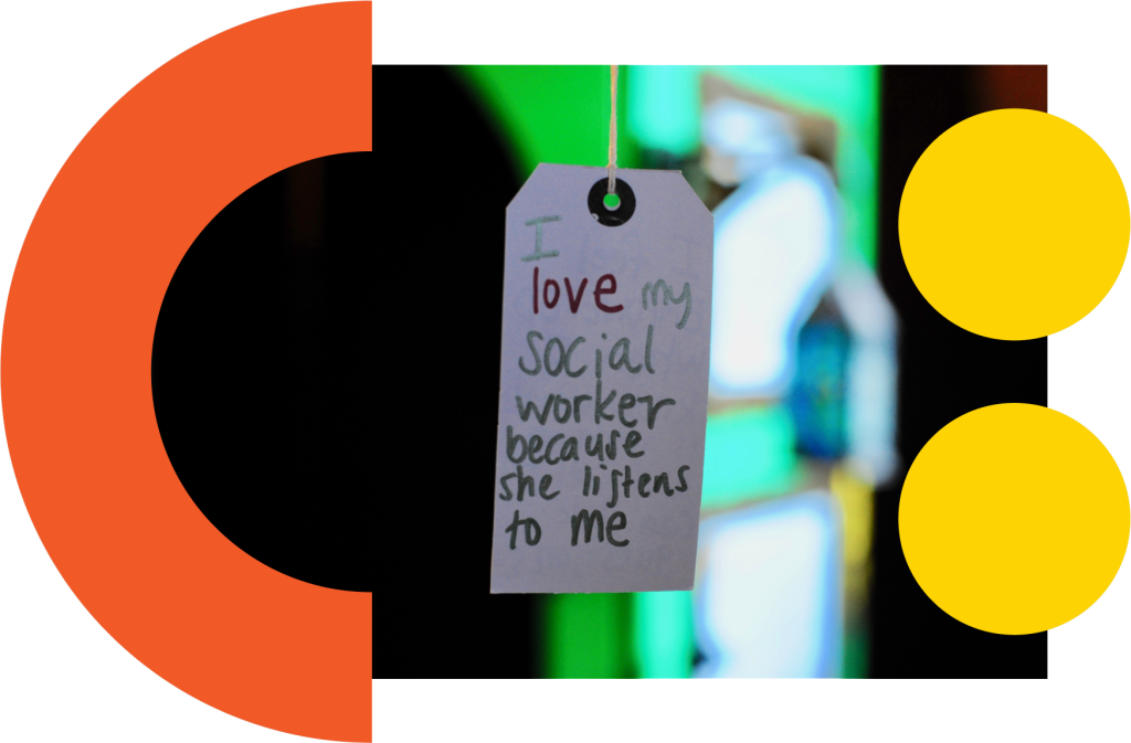 Photo, abstract with text that reads, "I love my social worker because she listens to me." - Member of Children's Parliament.