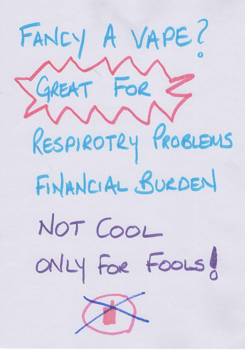 Hand drawn message, "Fancy a vape? Great for respiratory problems, financial burden, Not cool, Only for fools!"